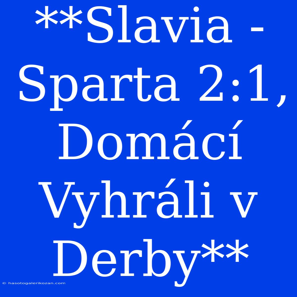 **Slavia - Sparta 2:1, Domácí Vyhráli V Derby**