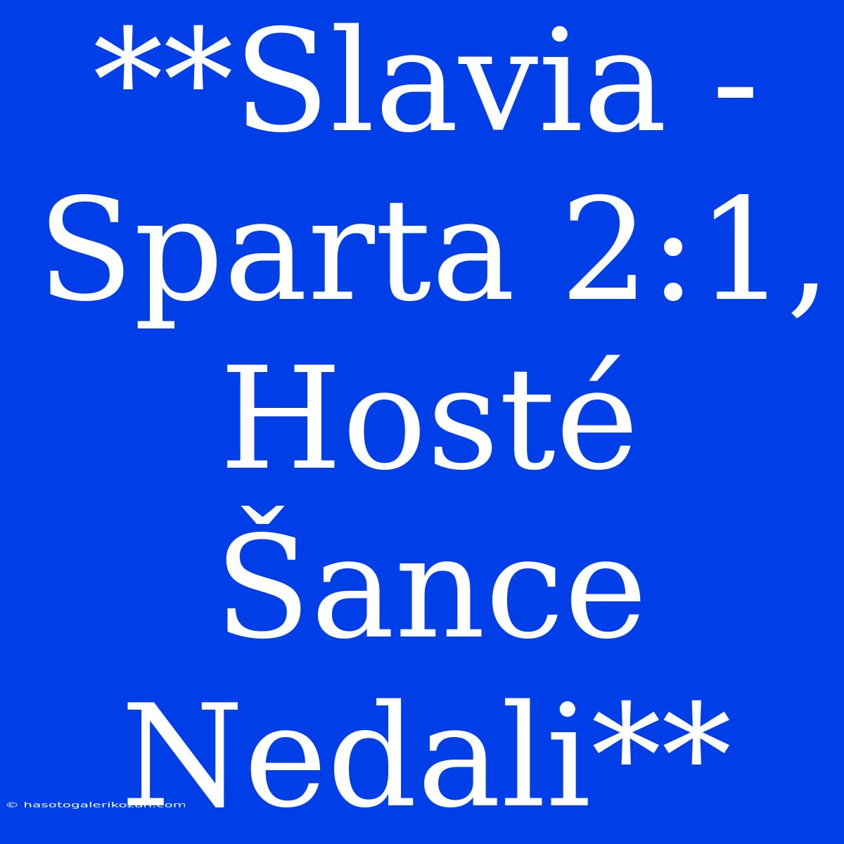 **Slavia - Sparta 2:1, Hosté Šance Nedali**