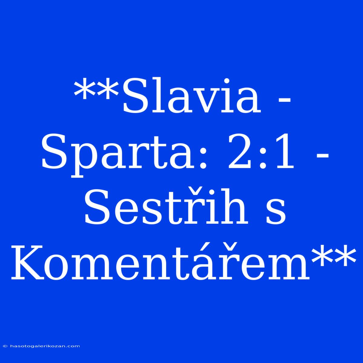 **Slavia - Sparta: 2:1 - Sestřih S Komentářem**