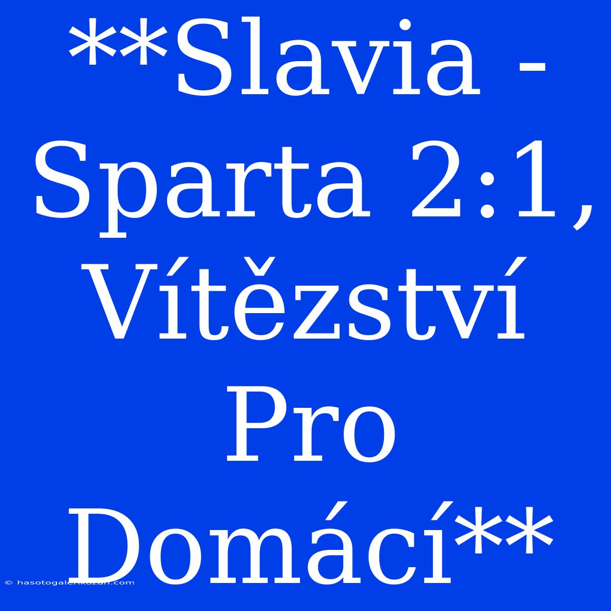 **Slavia - Sparta 2:1, Vítězství Pro Domácí**