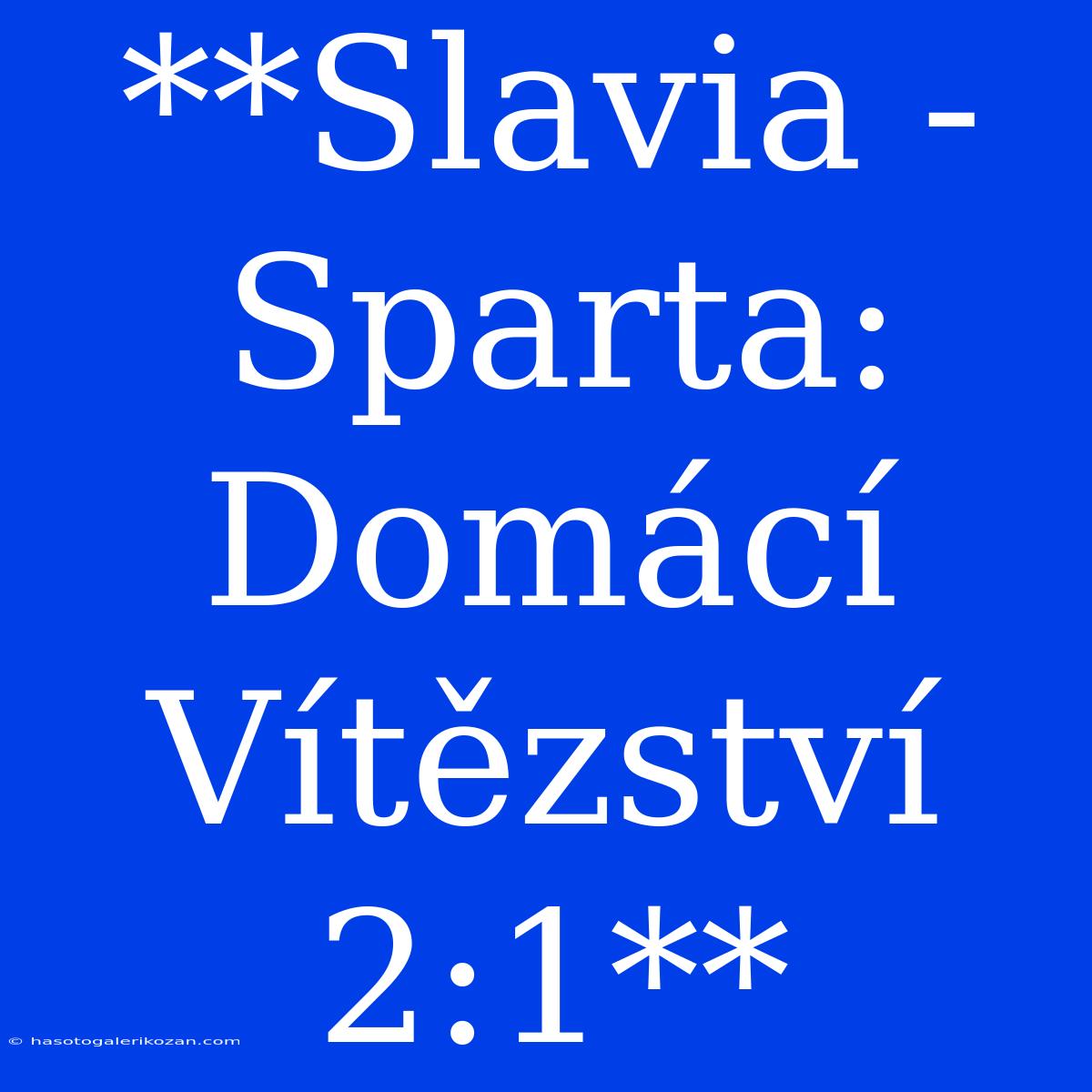 **Slavia - Sparta: Domácí Vítězství 2:1**