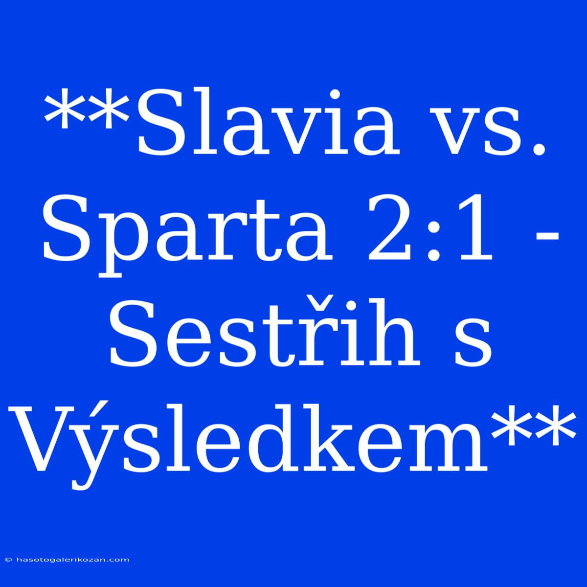 **Slavia Vs. Sparta 2:1 - Sestřih S Výsledkem**