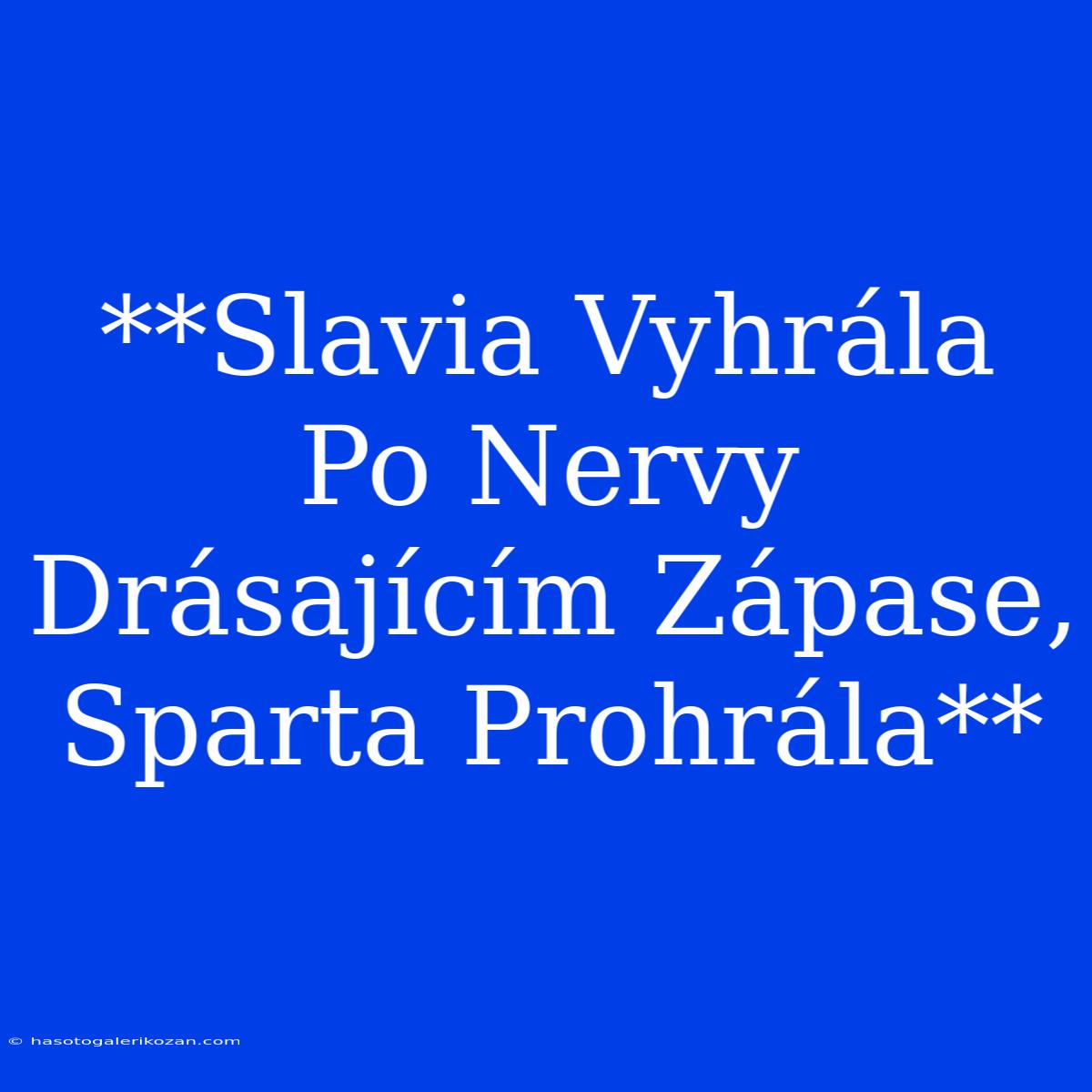 **Slavia Vyhrála Po Nervy Drásajícím Zápase, Sparta Prohrála**