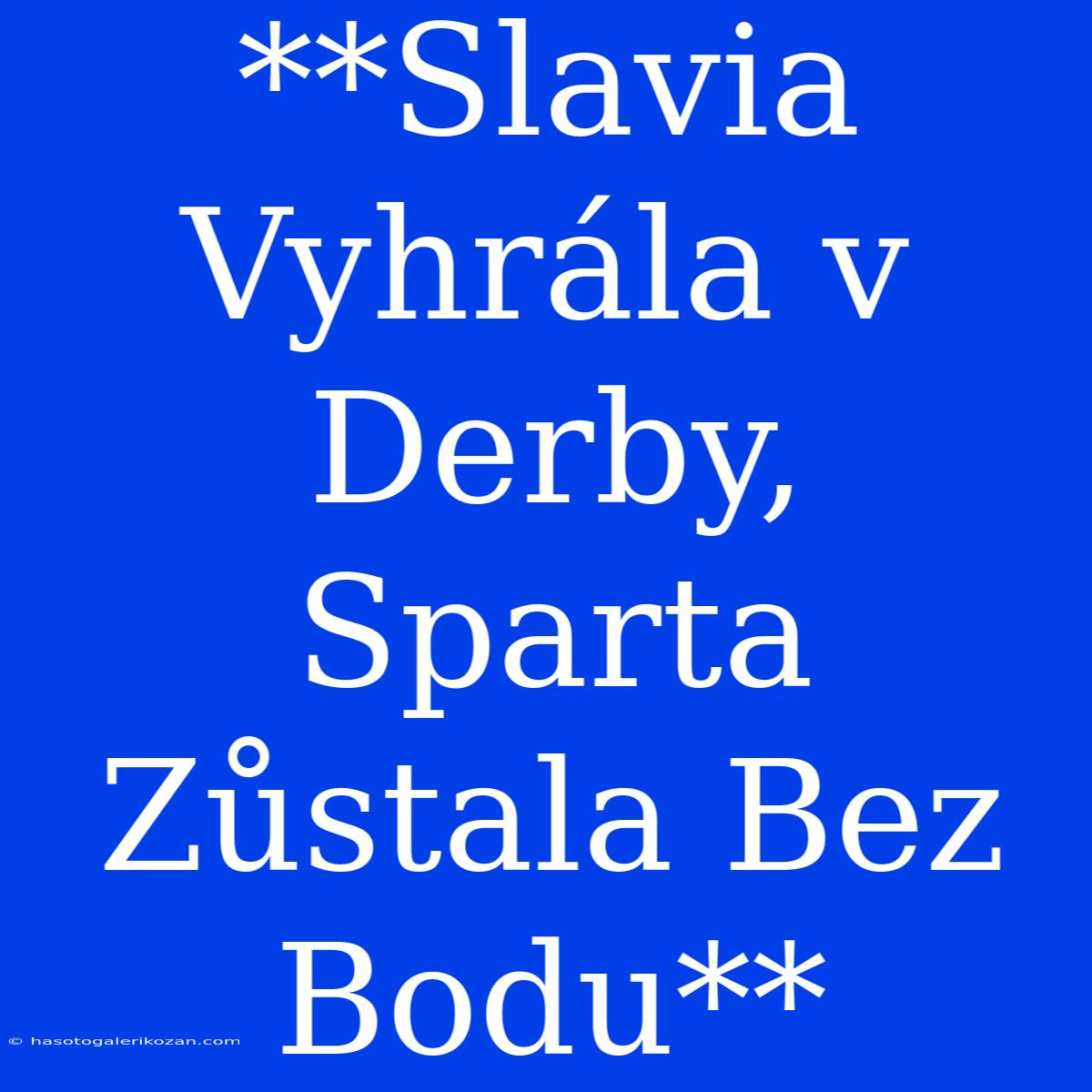 **Slavia Vyhrála V Derby, Sparta Zůstala Bez Bodu**