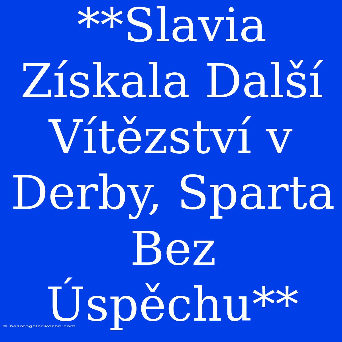 **Slavia Získala Další Vítězství V Derby, Sparta Bez Úspěchu**