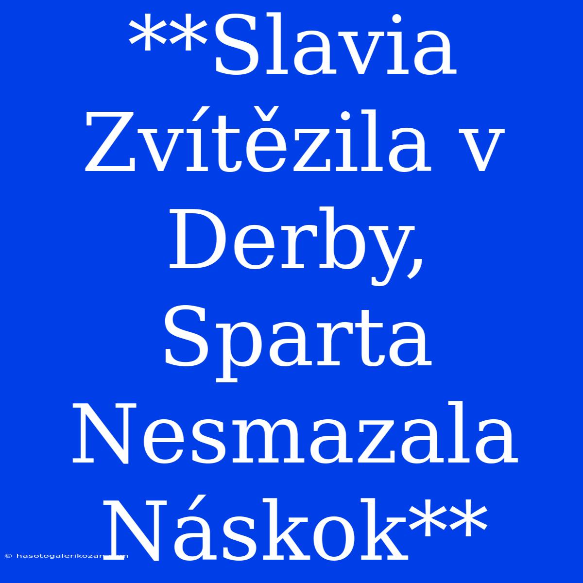 **Slavia Zvítězila V Derby, Sparta Nesmazala Náskok**