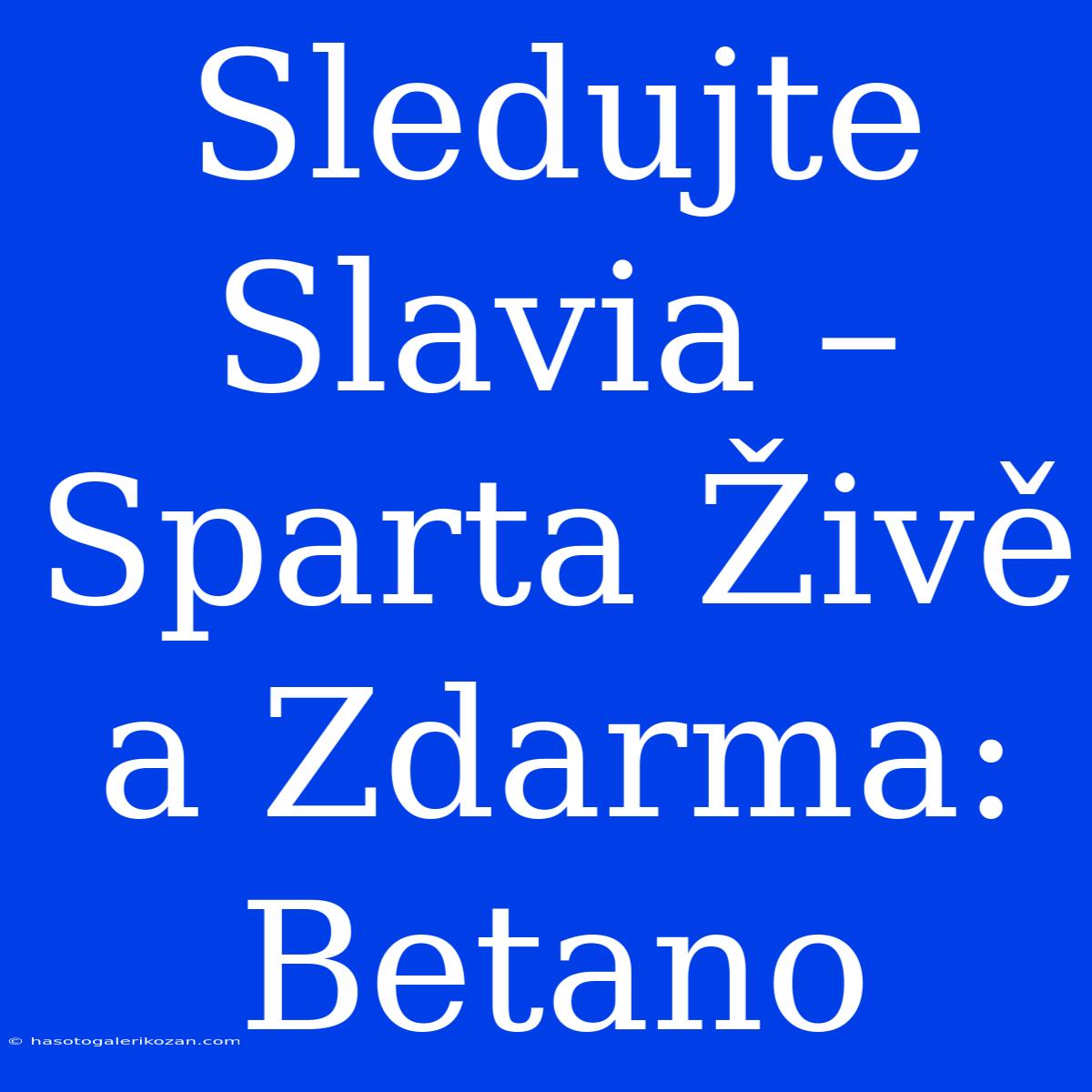 Sledujte Slavia – Sparta Živě A Zdarma: Betano