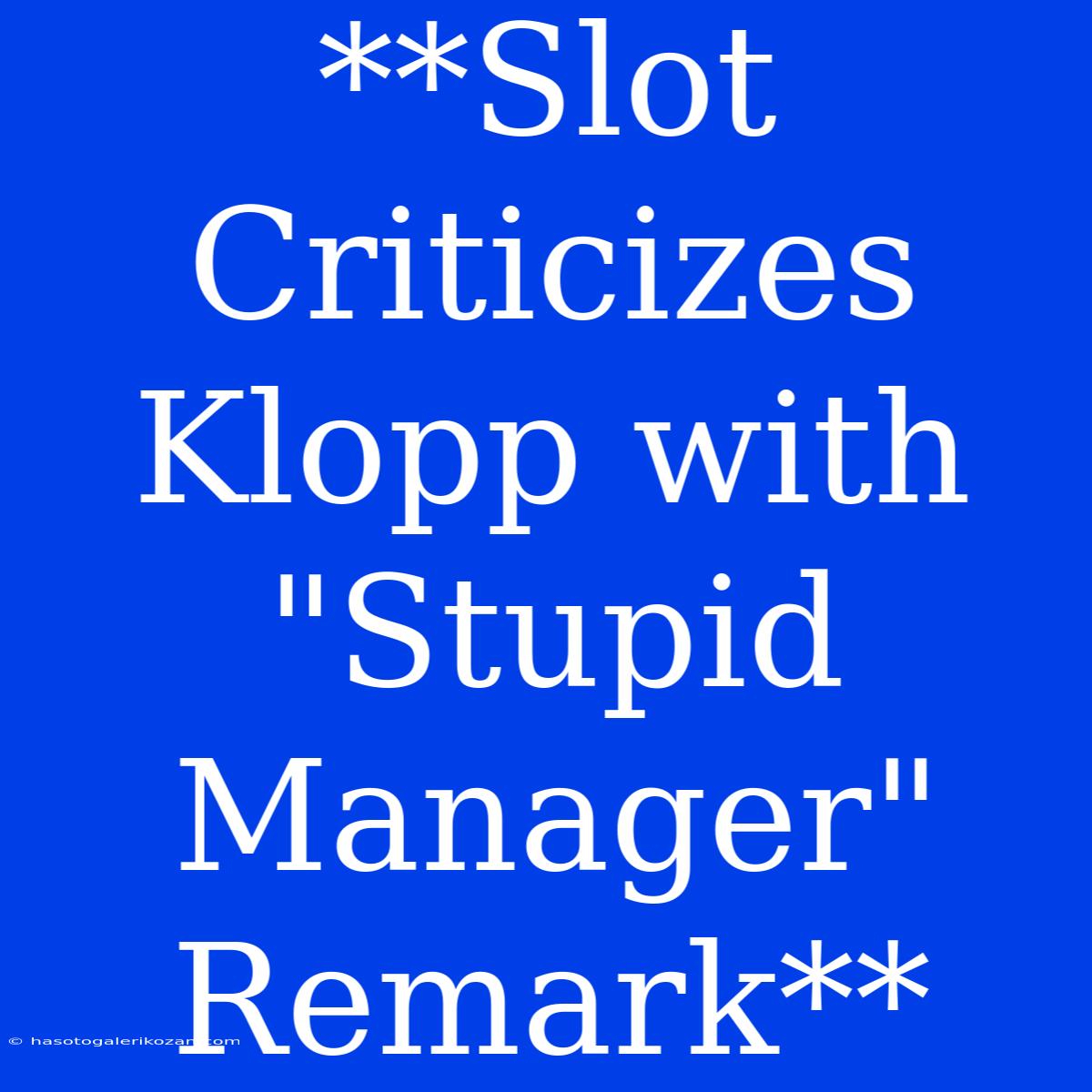 **Slot Criticizes Klopp With 