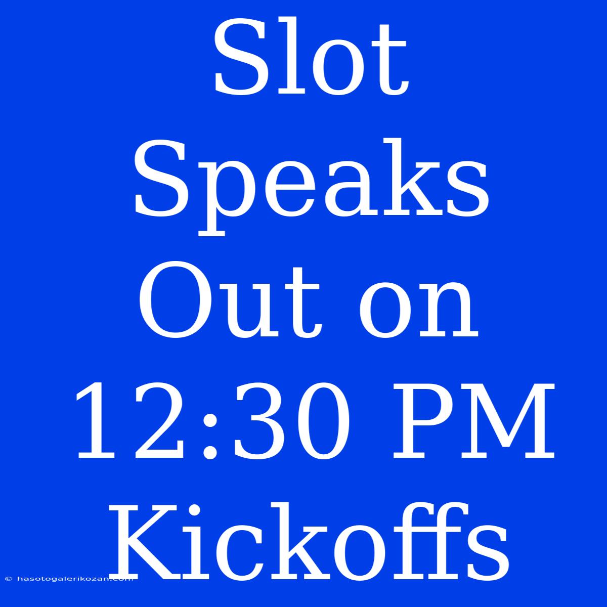 Slot Speaks Out On 12:30 PM Kickoffs