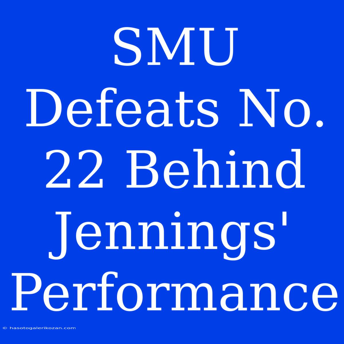 SMU Defeats No. 22 Behind Jennings' Performance