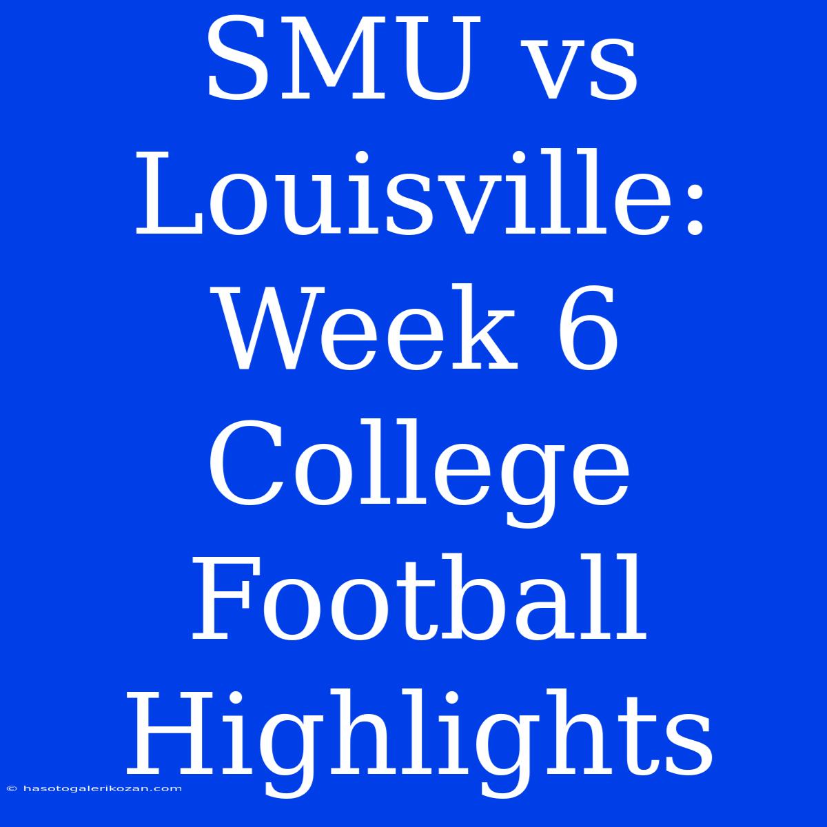 SMU Vs Louisville: Week 6 College Football Highlights