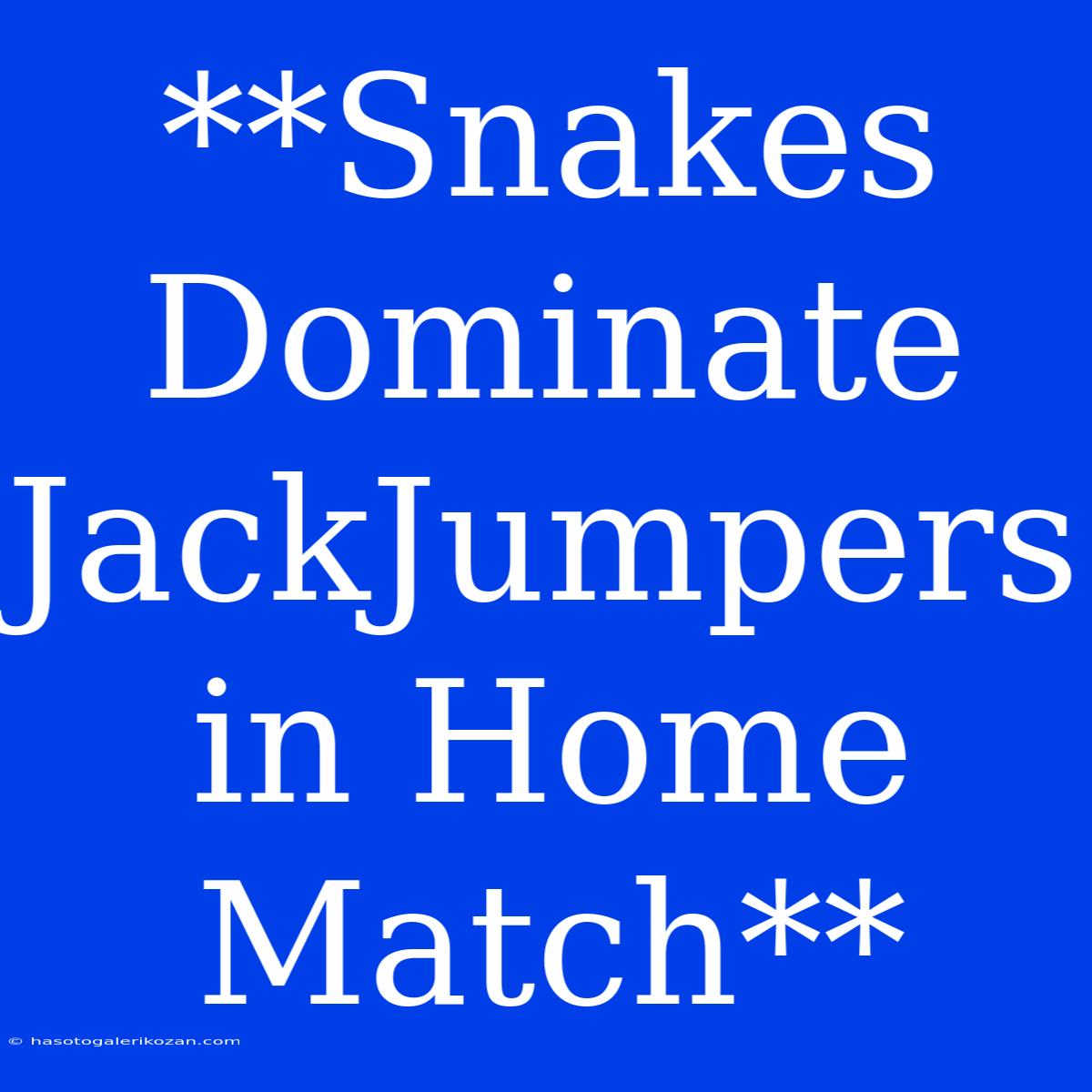 **Snakes Dominate JackJumpers In Home Match**