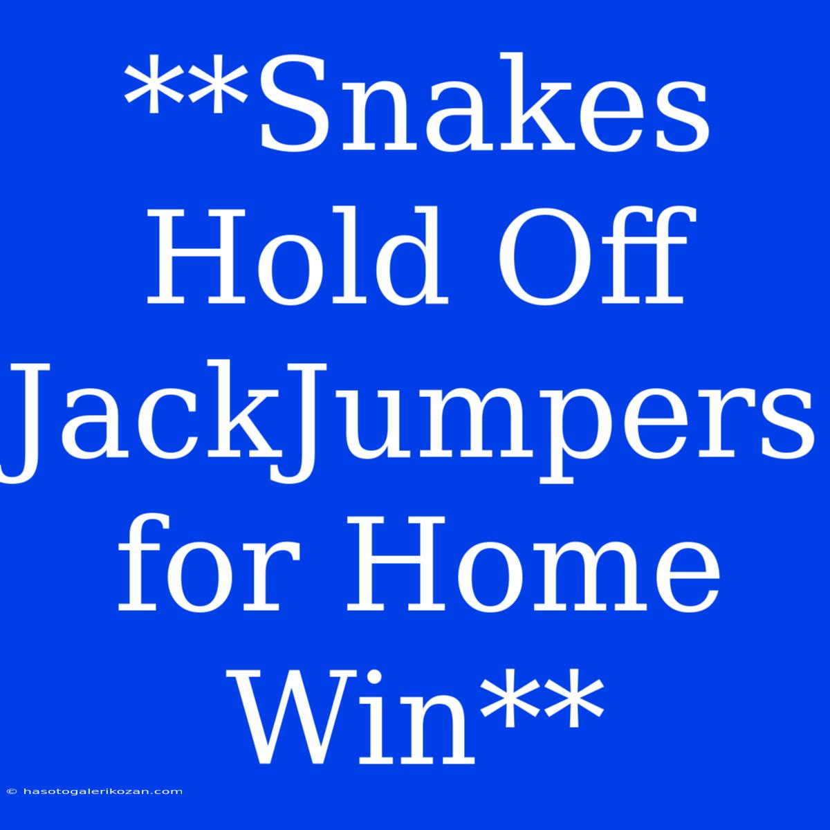 **Snakes Hold Off JackJumpers For Home Win**