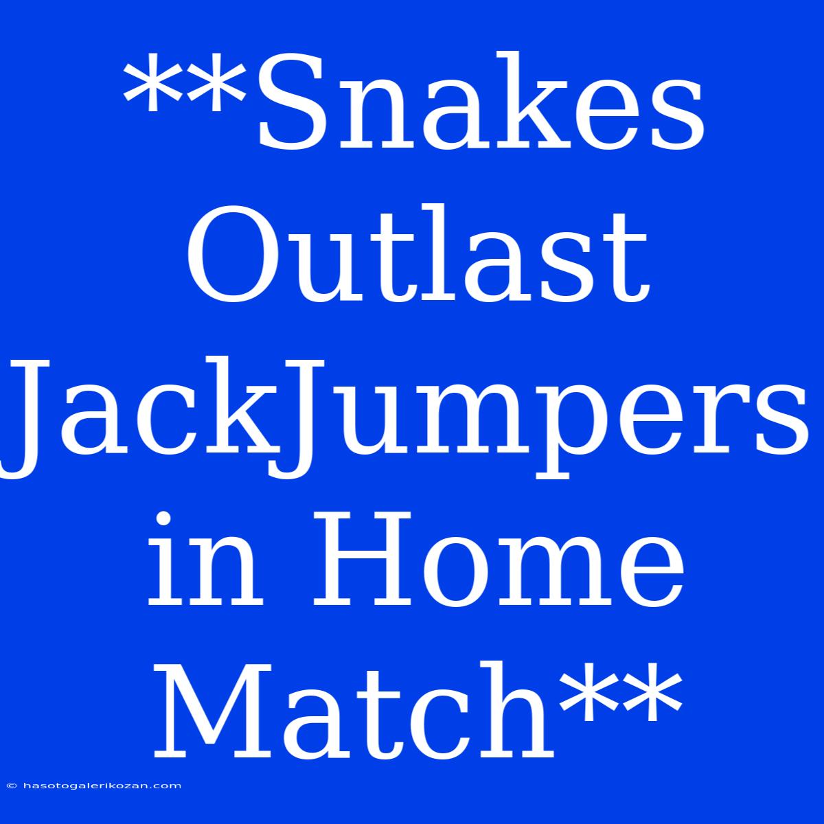 **Snakes Outlast JackJumpers In Home Match**