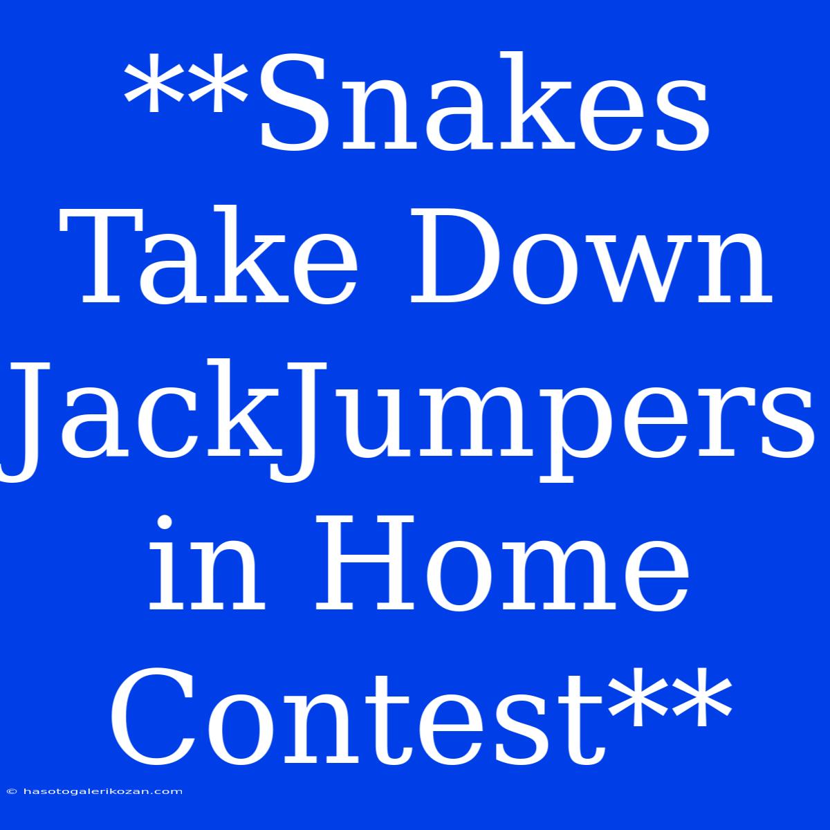 **Snakes Take Down JackJumpers In Home Contest** 