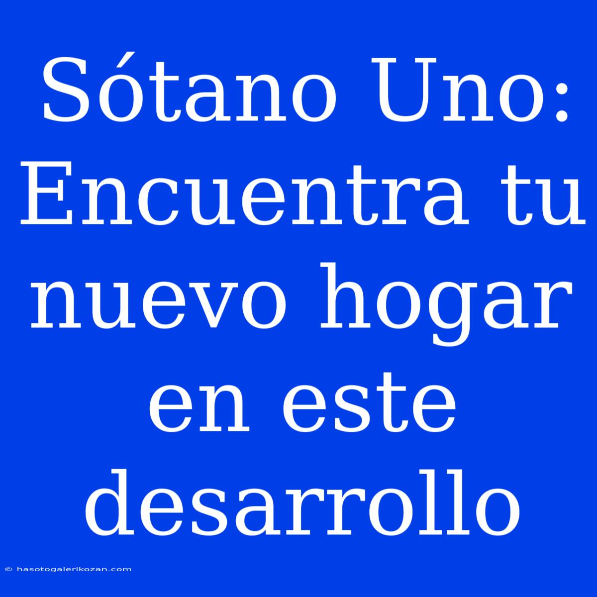 Sótano Uno: Encuentra Tu Nuevo Hogar En Este Desarrollo