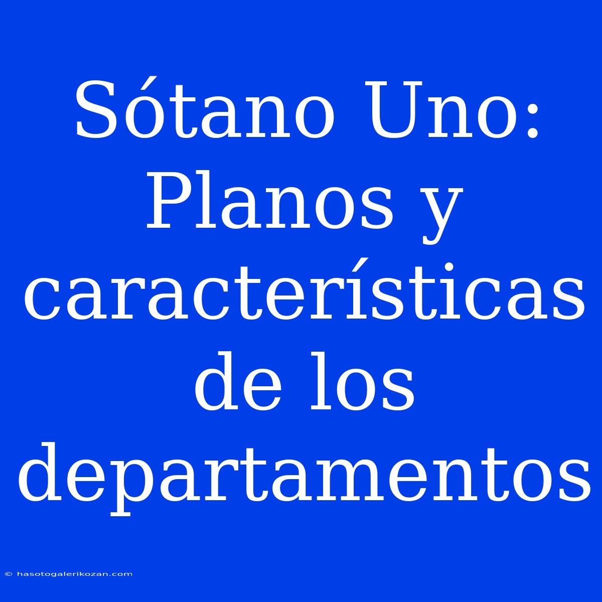 Sótano Uno: Planos Y Características De Los Departamentos