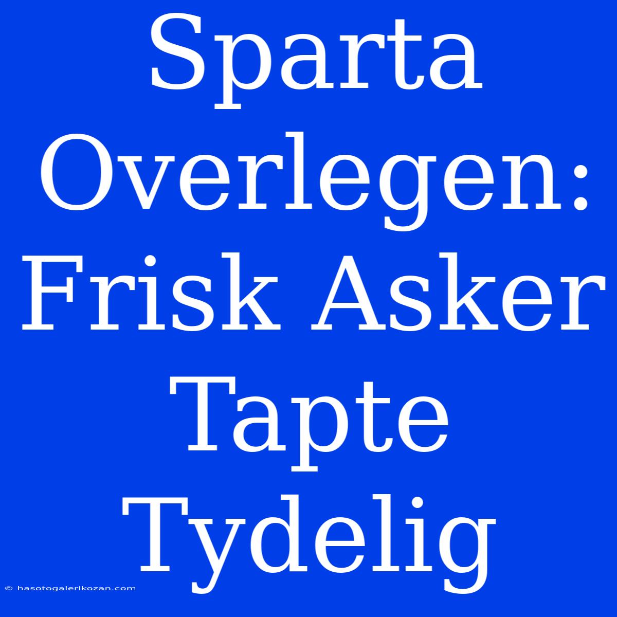 Sparta Overlegen: Frisk Asker Tapte Tydelig