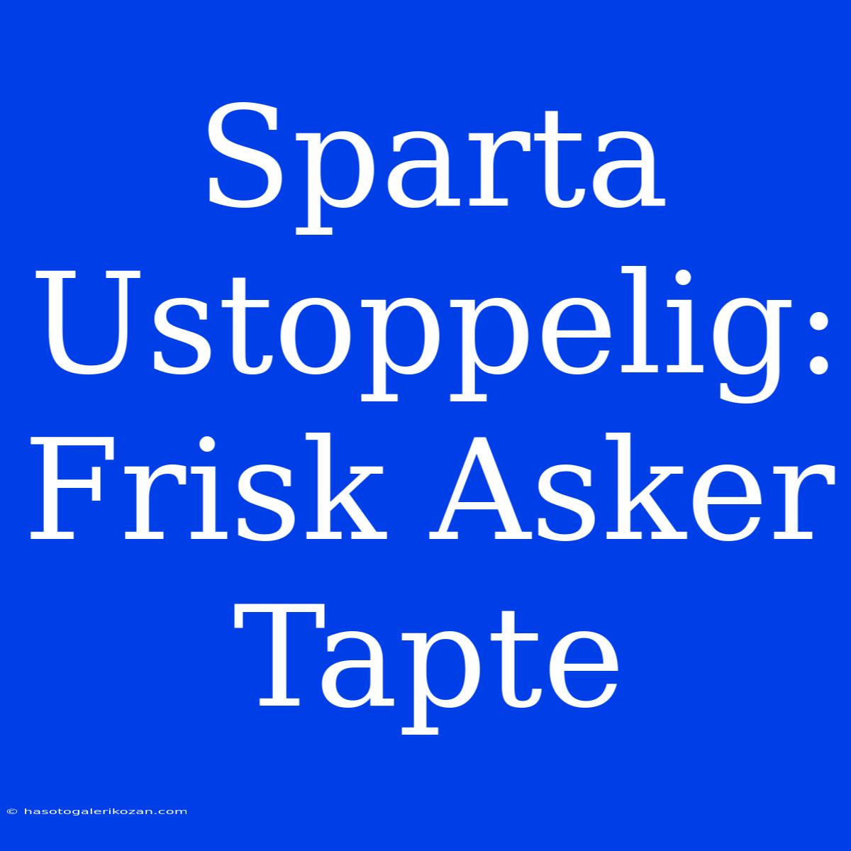 Sparta Ustoppelig: Frisk Asker Tapte