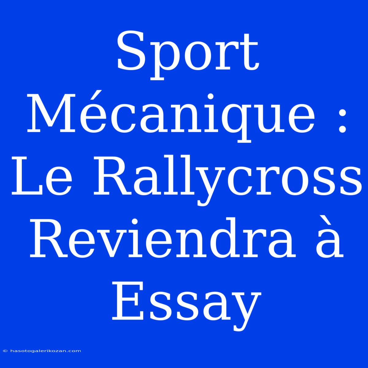 Sport Mécanique : Le Rallycross Reviendra À Essay