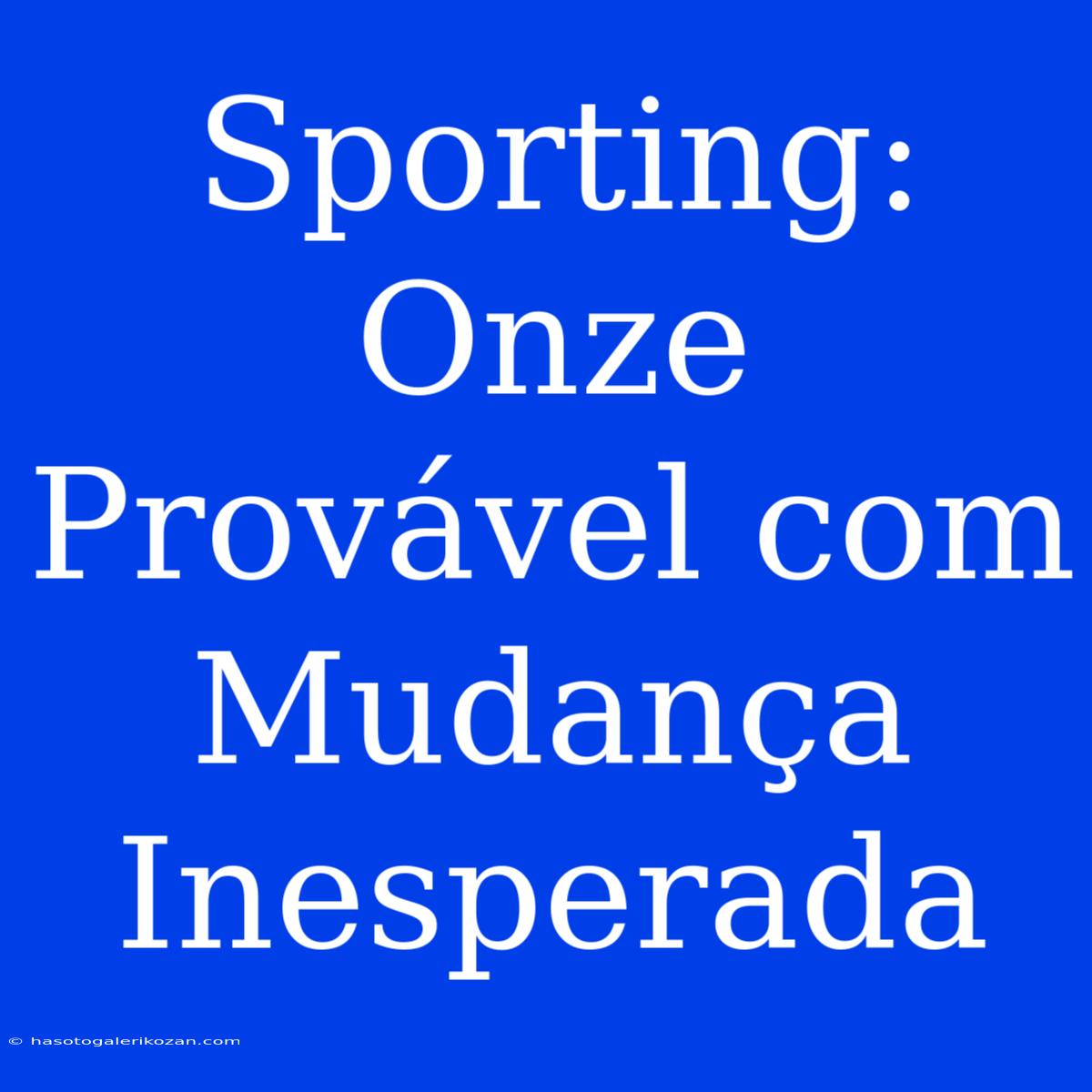 Sporting: Onze Provável Com Mudança Inesperada