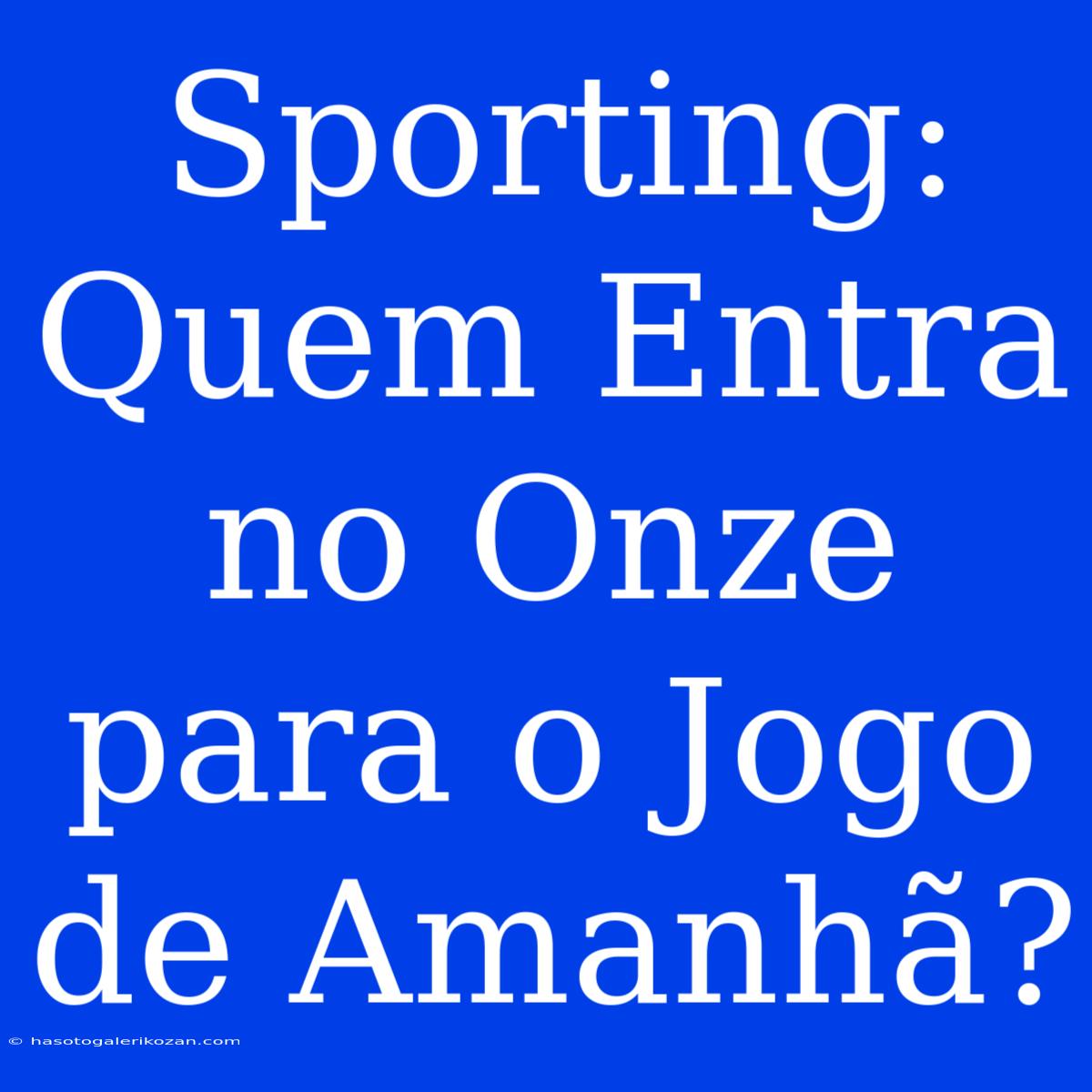 Sporting: Quem Entra No Onze Para O Jogo De Amanhã?