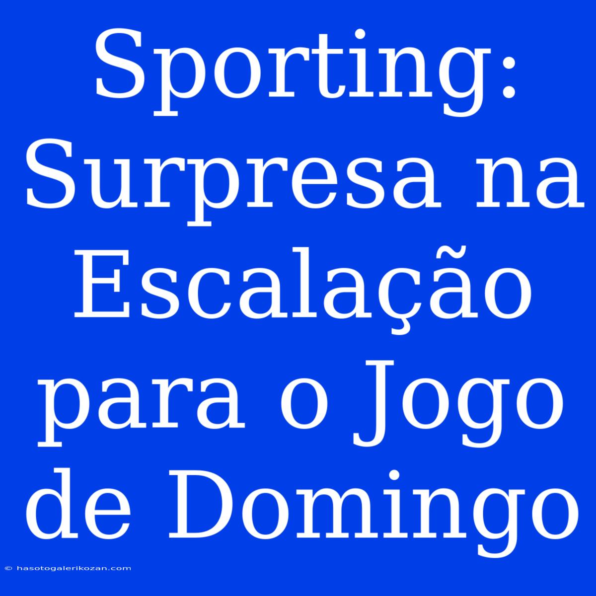 Sporting: Surpresa Na Escalação Para O Jogo De Domingo