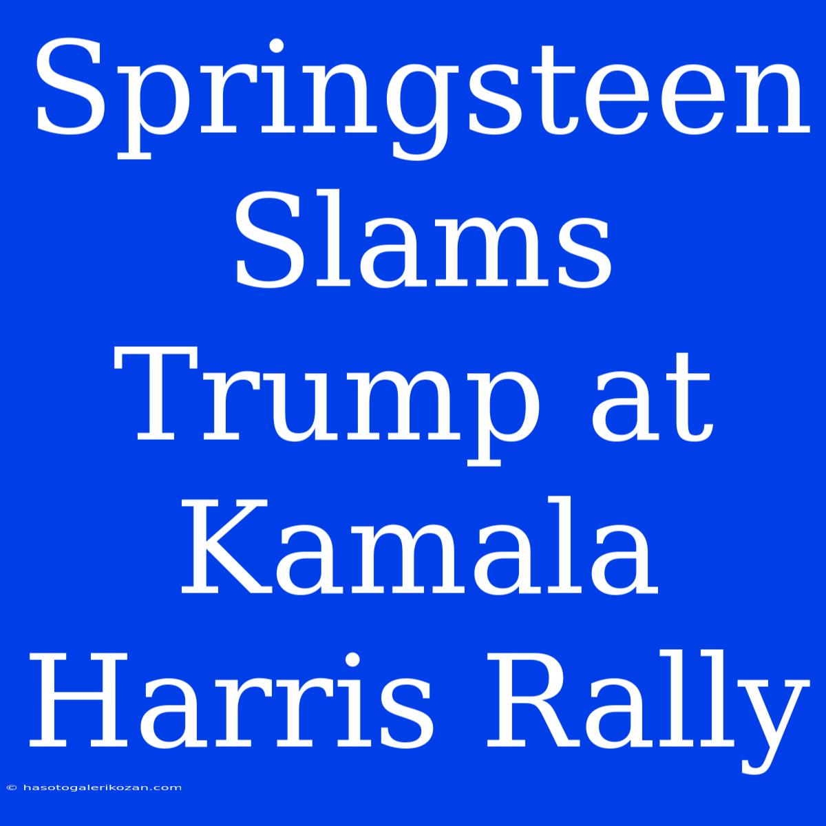 Springsteen Slams Trump At Kamala Harris Rally