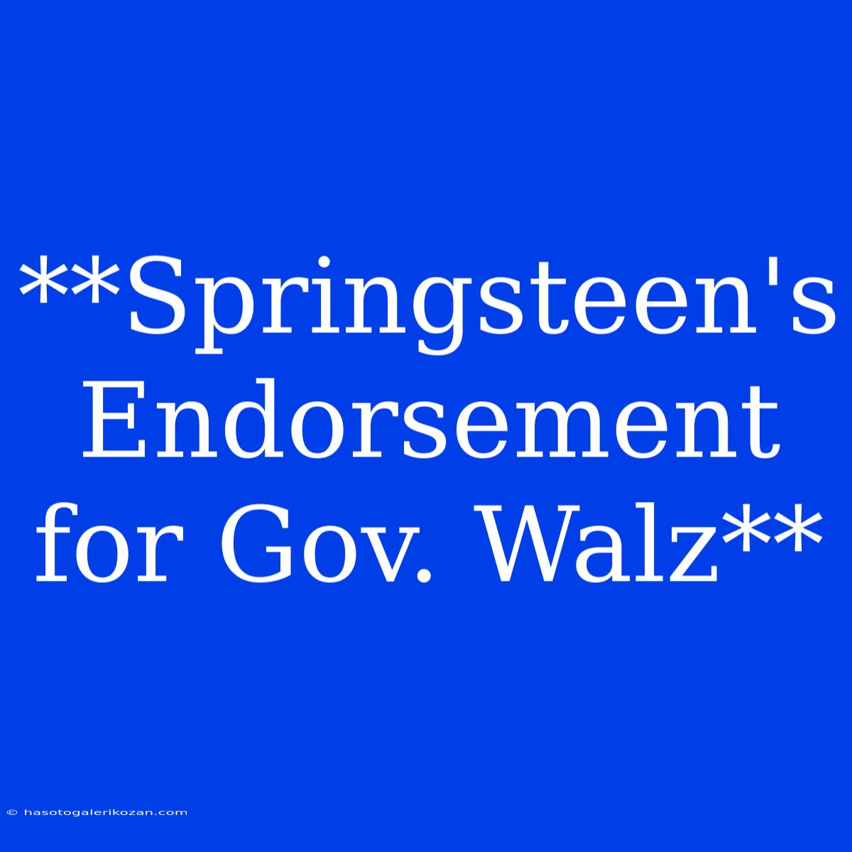 **Springsteen's Endorsement For Gov. Walz**