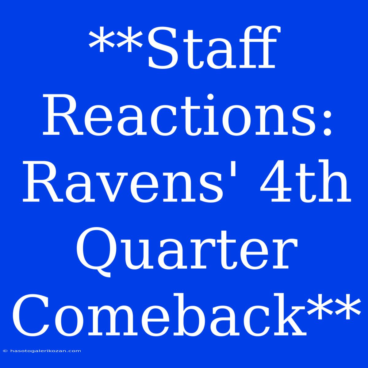 **Staff Reactions: Ravens' 4th Quarter Comeback**