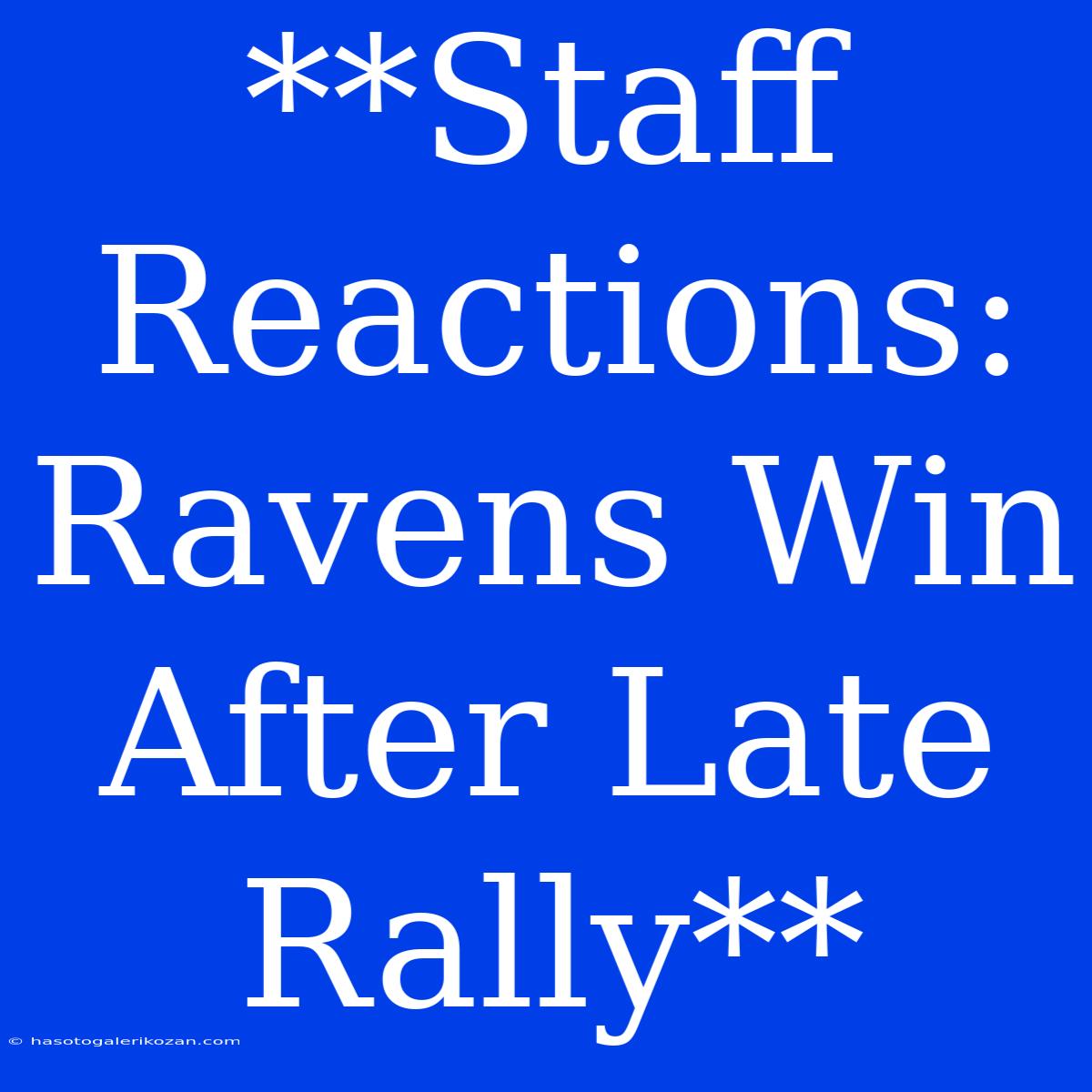 **Staff Reactions: Ravens Win After Late Rally**