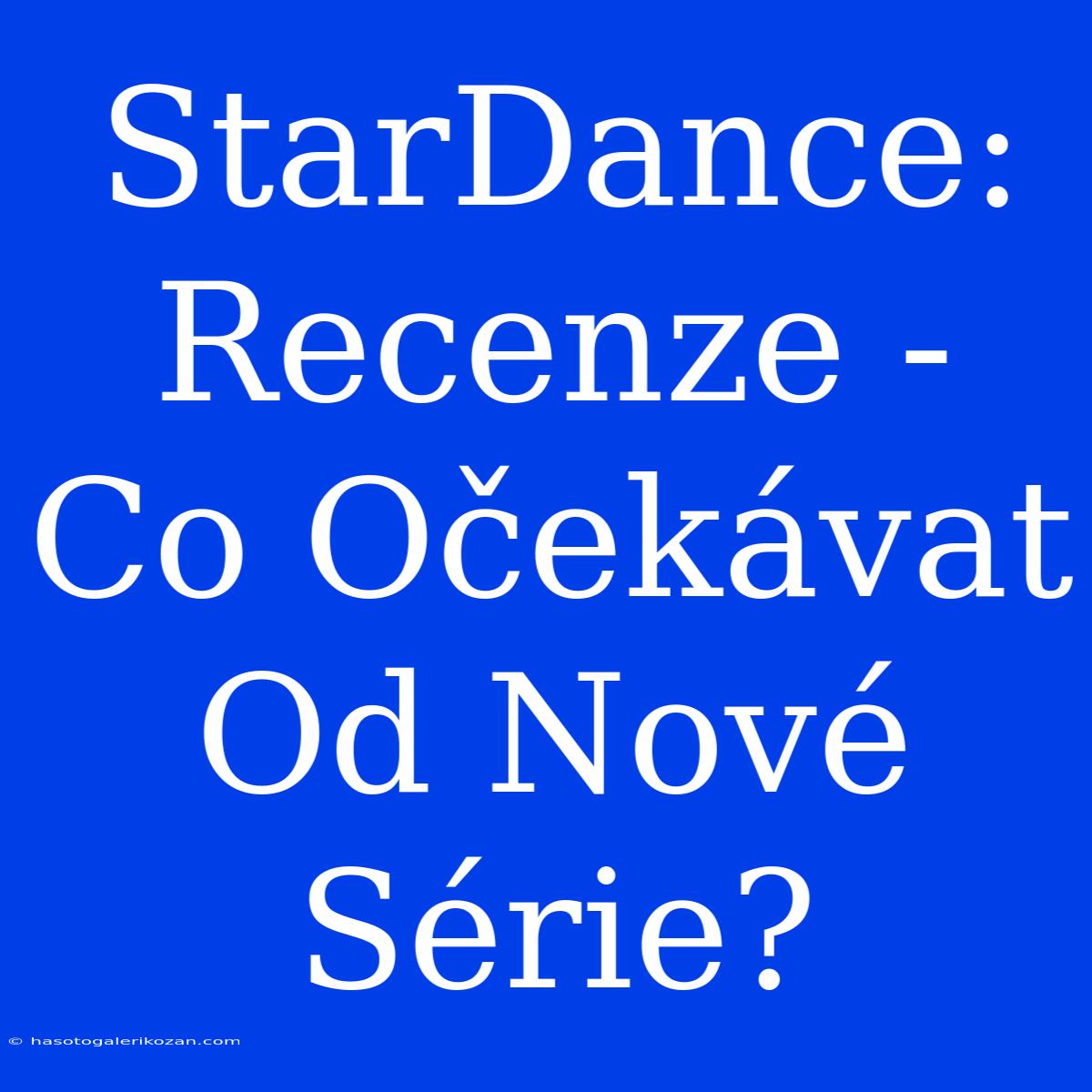 StarDance: Recenze - Co Očekávat Od Nové Série?