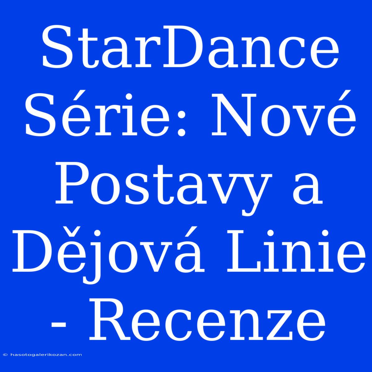 StarDance Série: Nové Postavy A Dějová Linie - Recenze