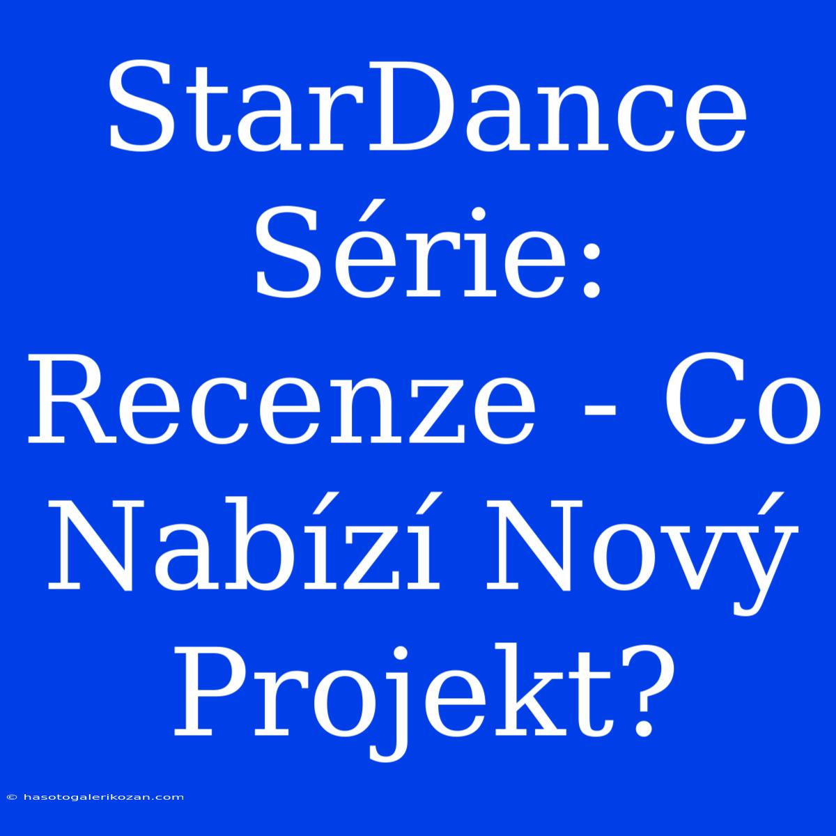 StarDance Série: Recenze - Co Nabízí Nový Projekt?