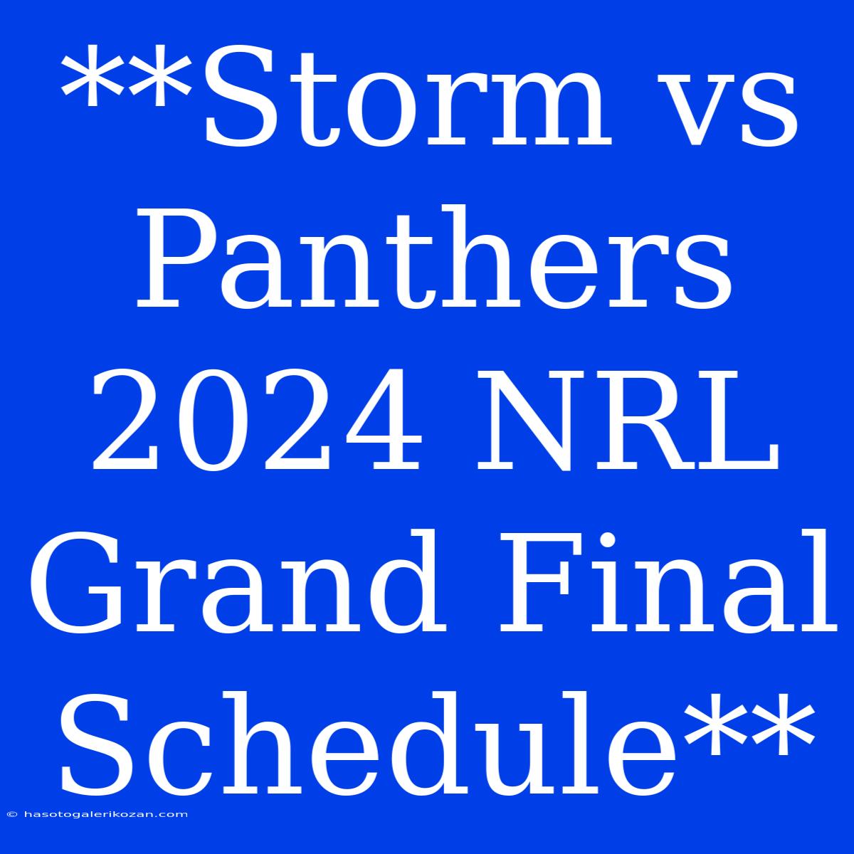 **Storm Vs Panthers 2024 NRL Grand Final Schedule**