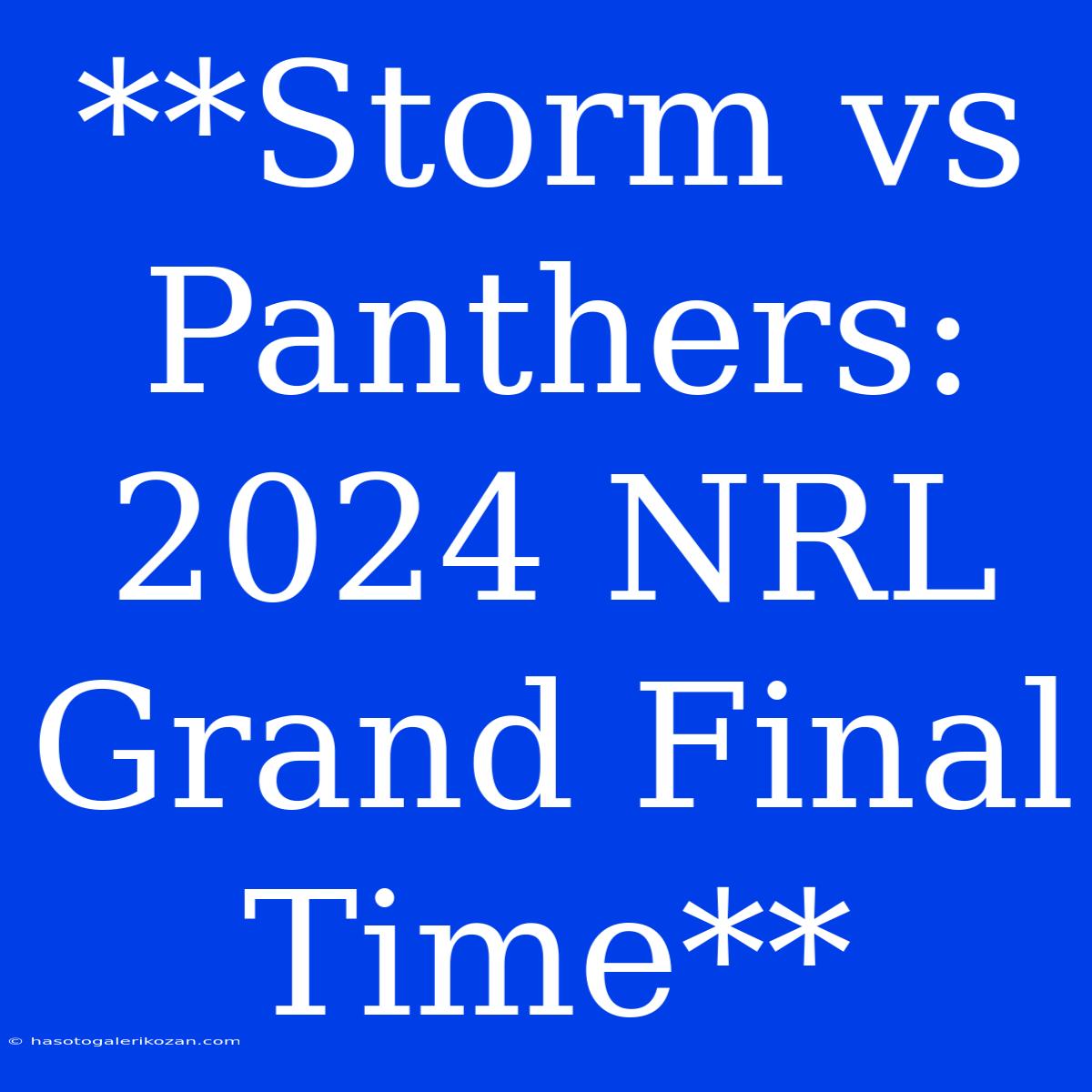 **Storm Vs Panthers: 2024 NRL Grand Final Time**