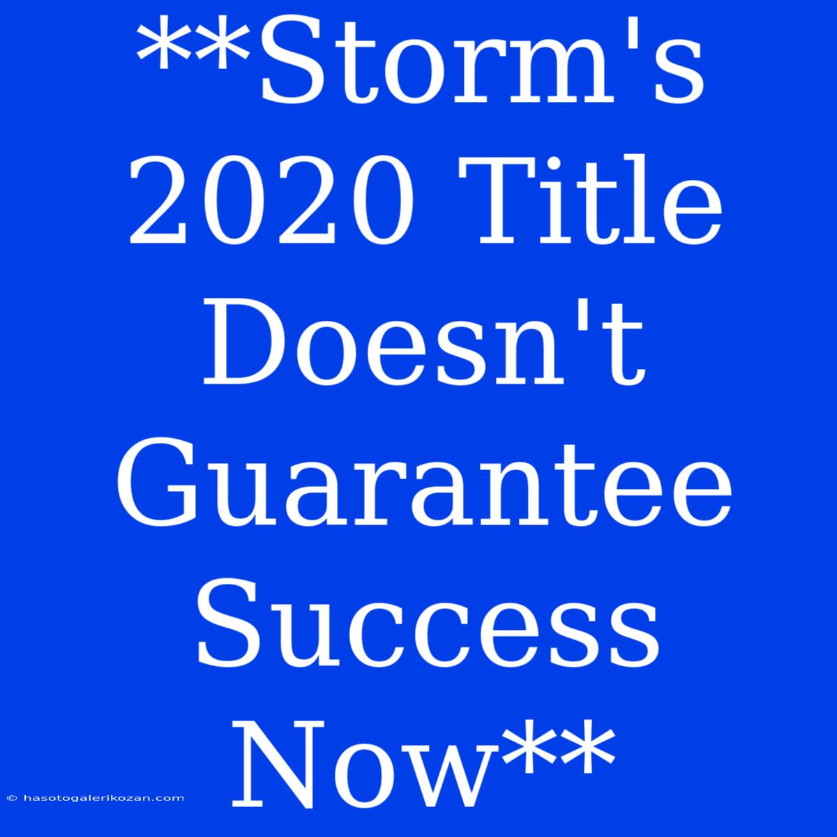 **Storm's 2020 Title Doesn't Guarantee Success Now**