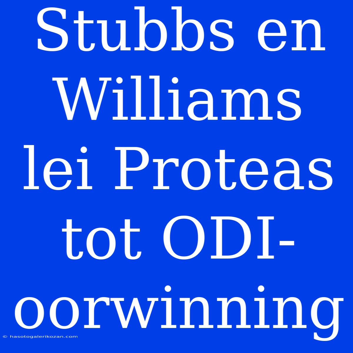 Stubbs En Williams Lei Proteas Tot ODI-oorwinning