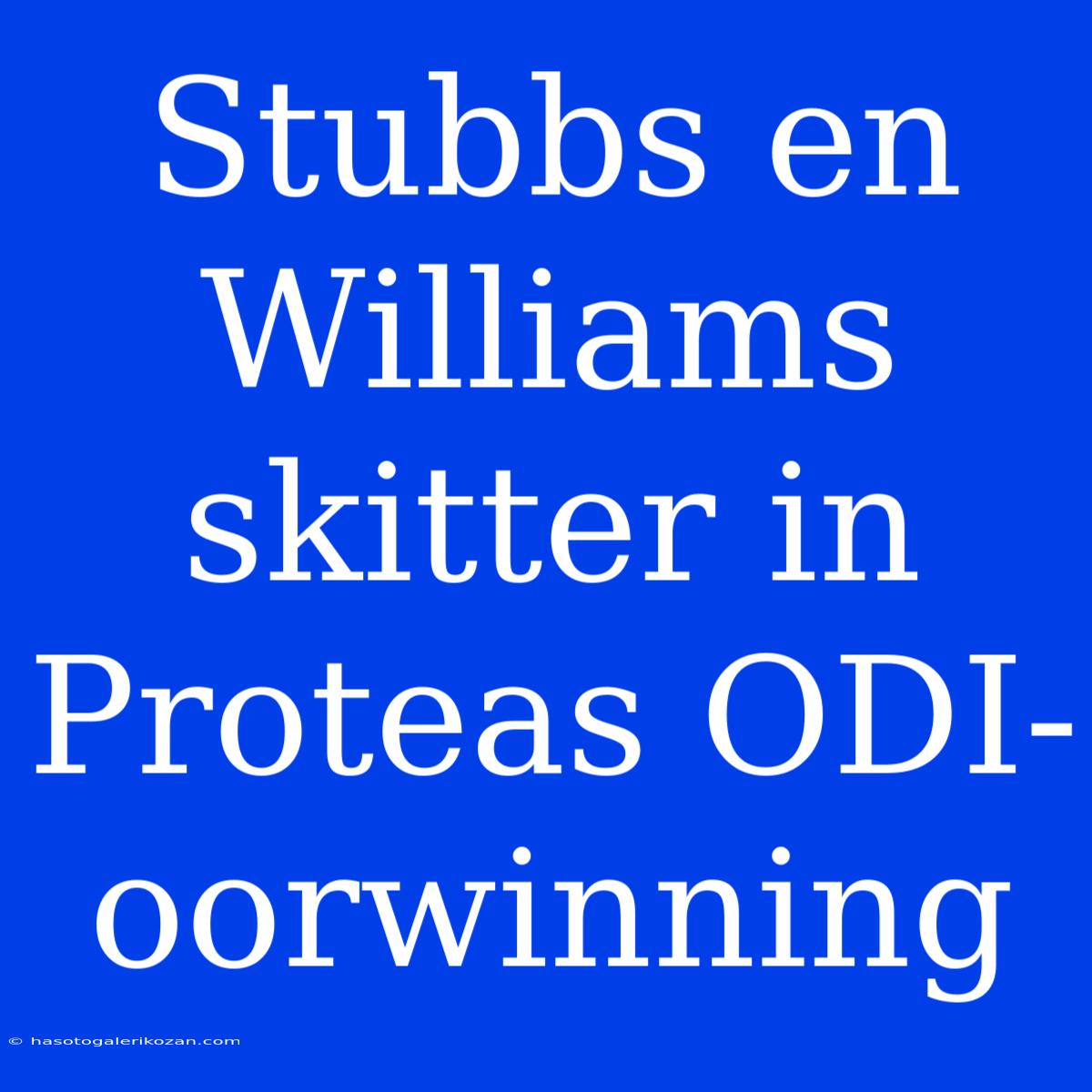 Stubbs En Williams Skitter In Proteas ODI-oorwinning