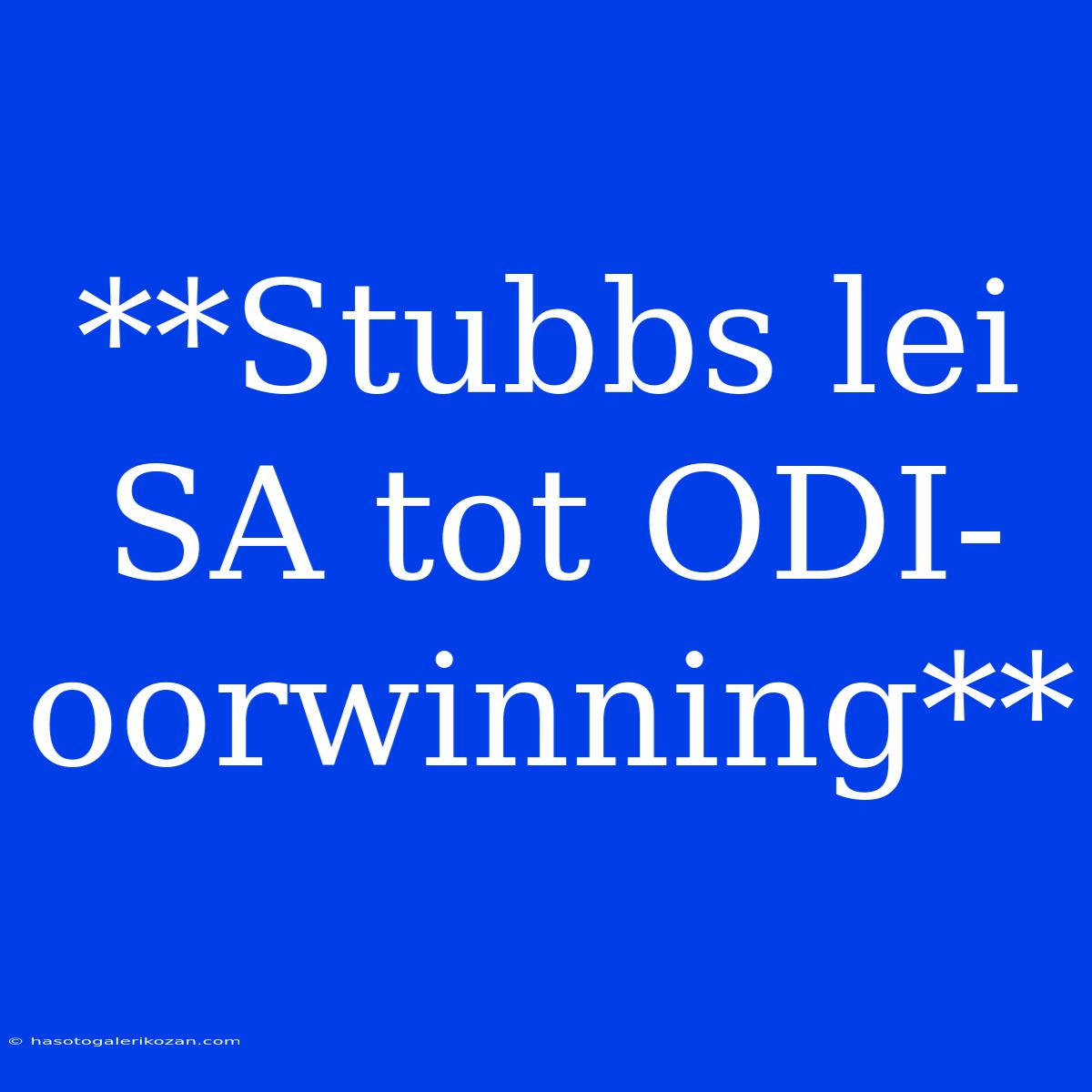 **Stubbs Lei SA Tot ODI-oorwinning**