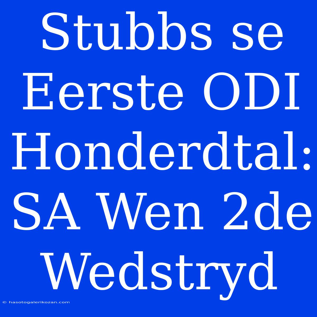 Stubbs Se Eerste ODI Honderdtal: SA Wen 2de Wedstryd