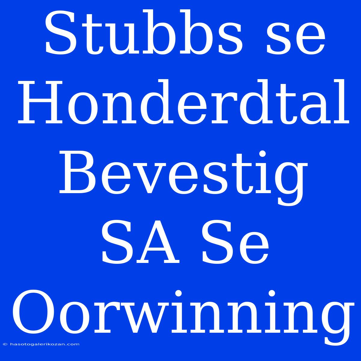 Stubbs Se Honderdtal Bevestig SA Se Oorwinning