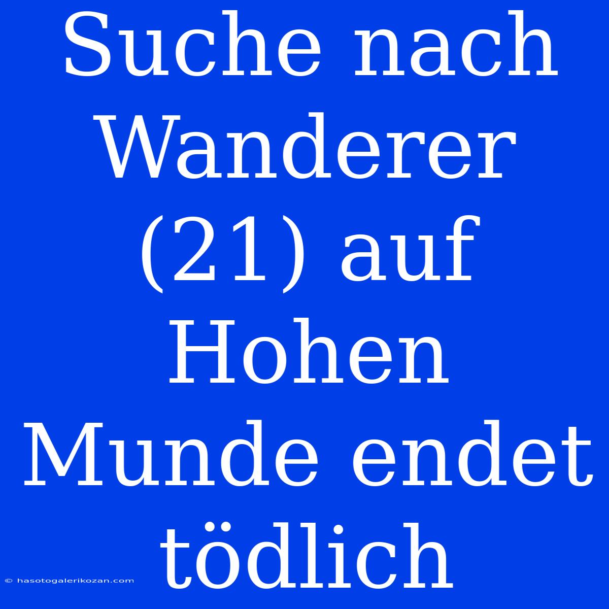 Suche Nach Wanderer (21) Auf Hohen Munde Endet Tödlich