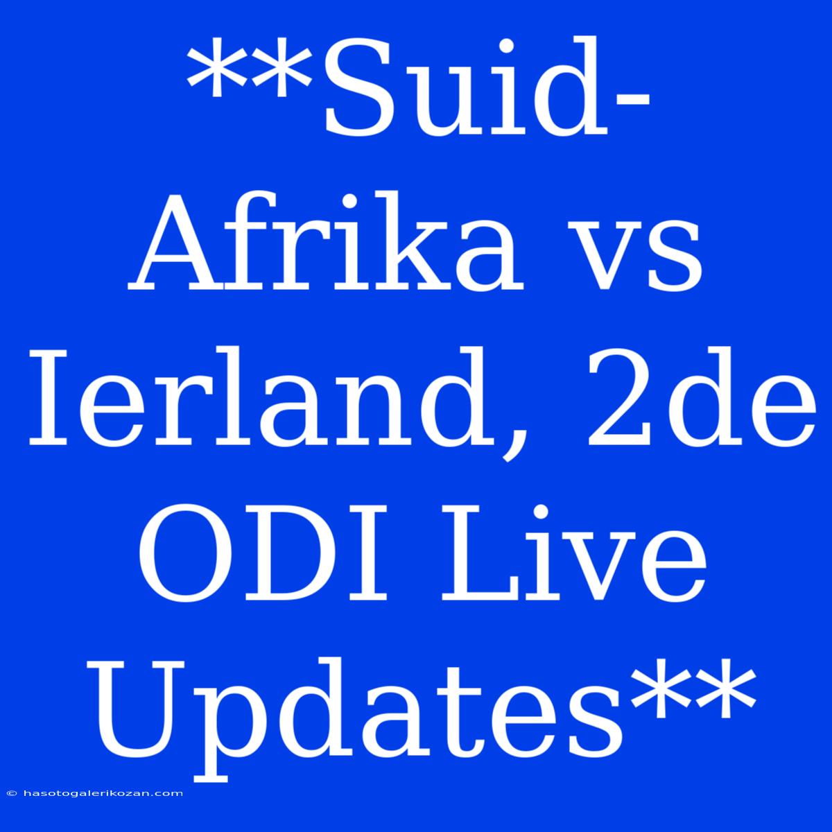 **Suid-Afrika Vs Ierland, 2de ODI Live Updates**