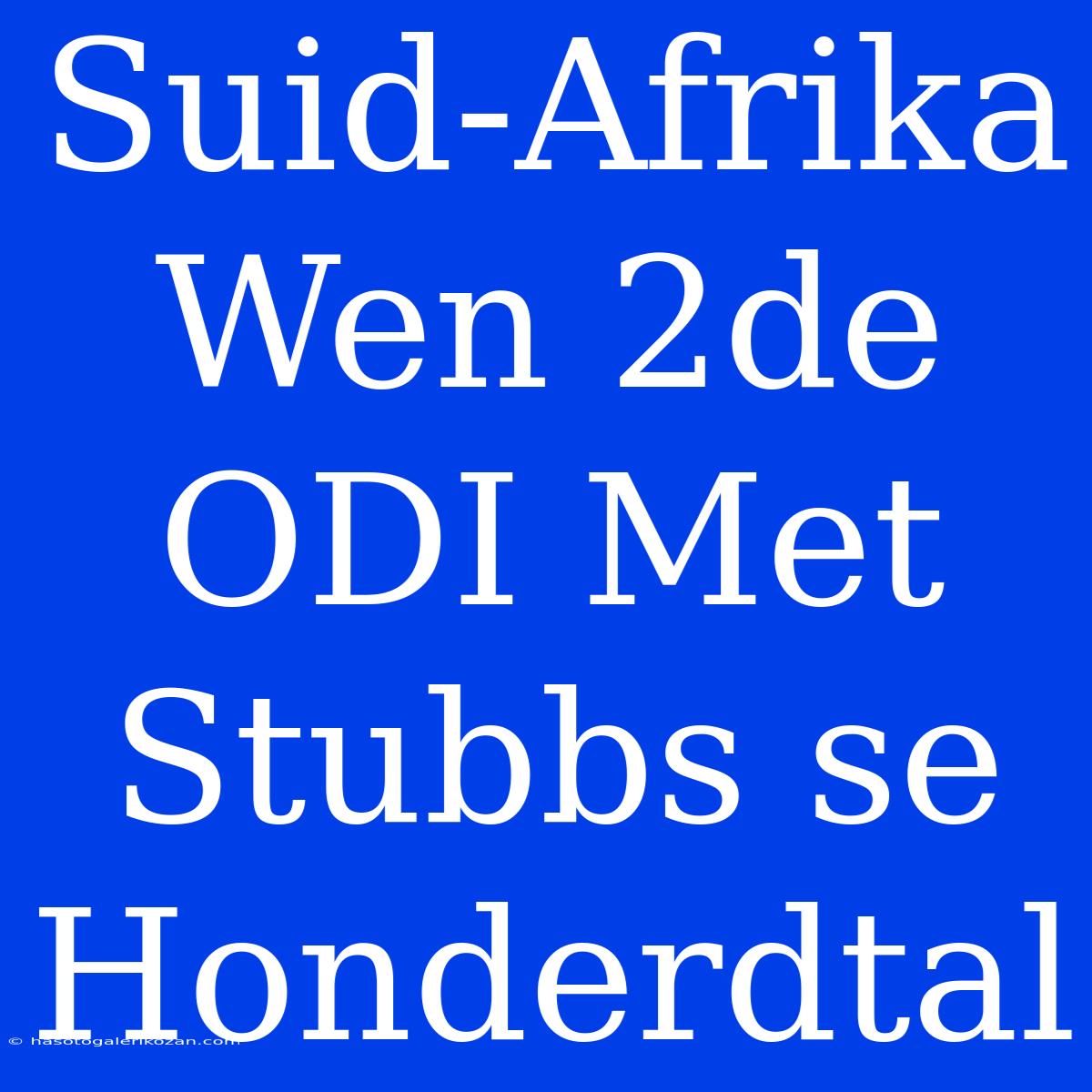 Suid-Afrika Wen 2de ODI Met Stubbs Se Honderdtal