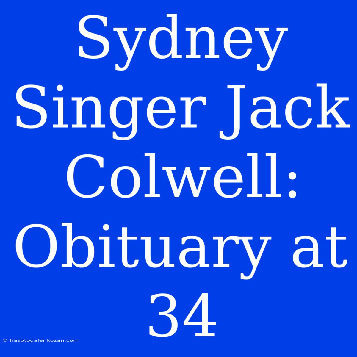 Sydney Singer Jack Colwell: Obituary At 34