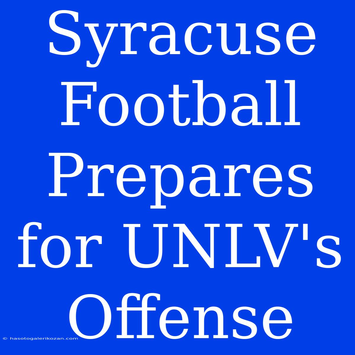 Syracuse Football Prepares For UNLV's Offense 