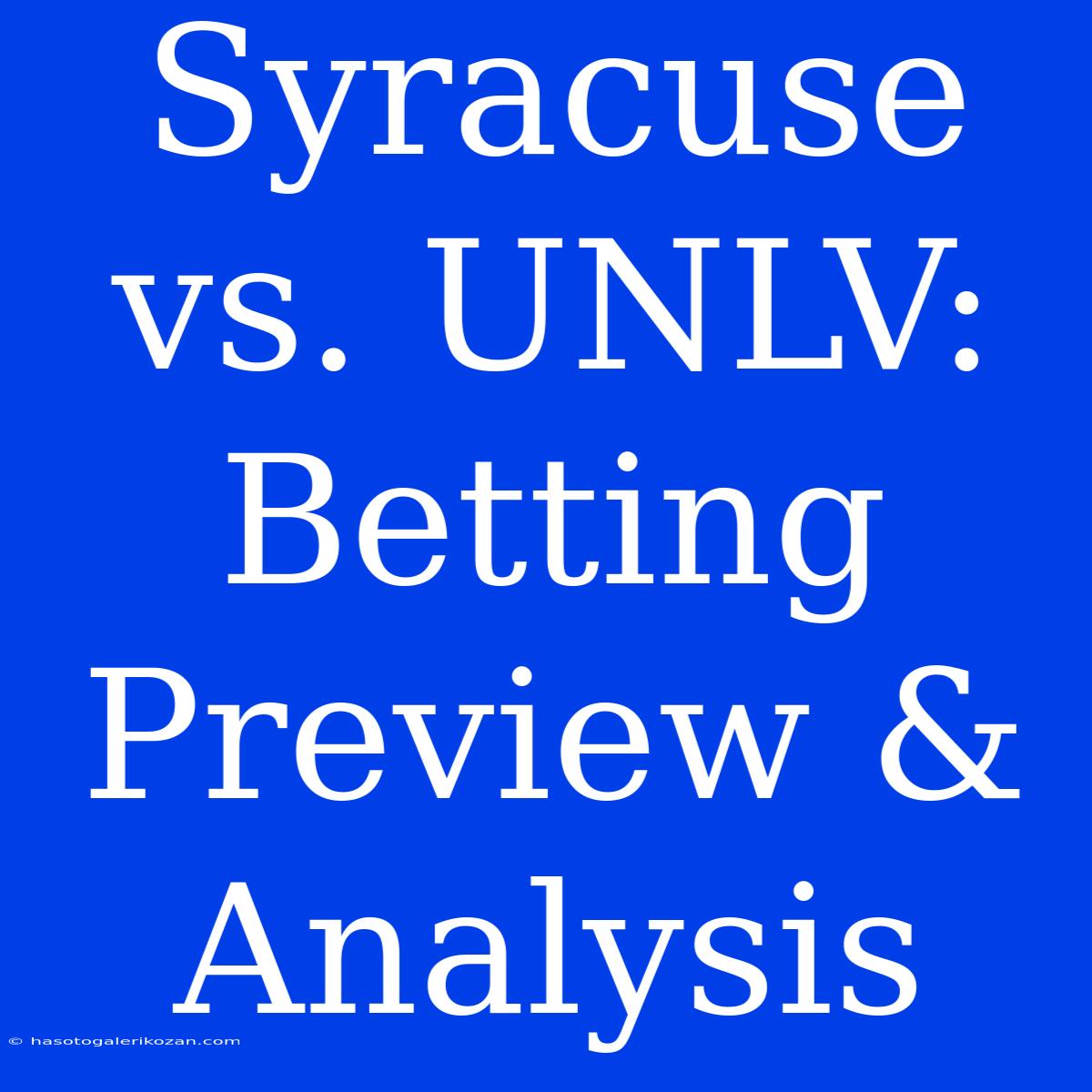 Syracuse Vs. UNLV: Betting Preview & Analysis