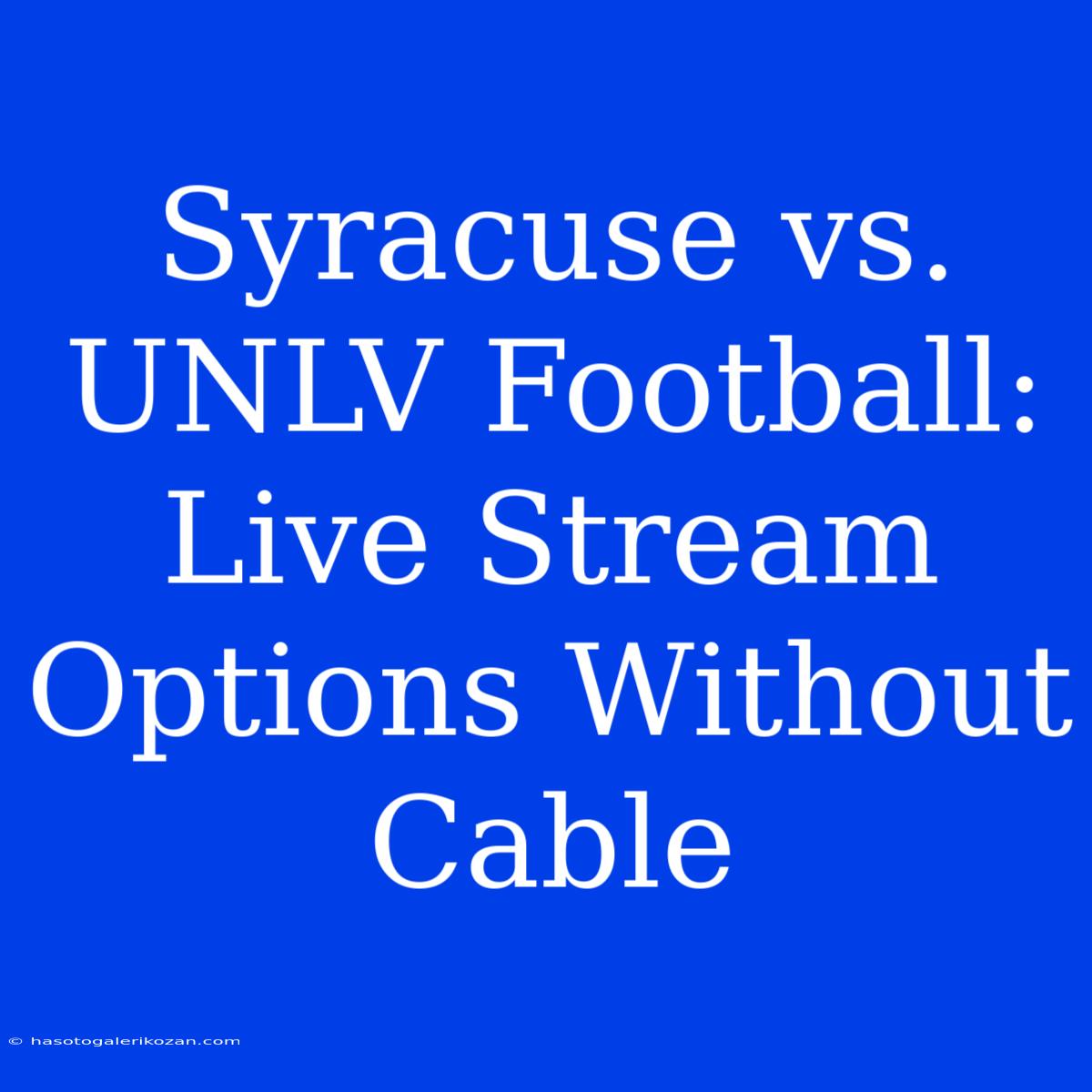 Syracuse Vs. UNLV Football: Live Stream Options Without Cable