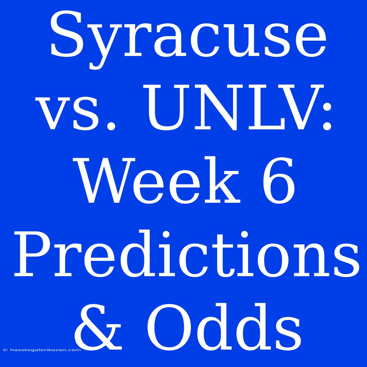 Syracuse Vs. UNLV: Week 6 Predictions & Odds